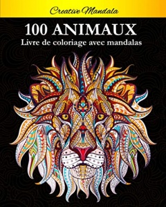 100 Mandalas Animaux - Livre de coloriage: Soulager les dessins d'animaux. Livre de coloriage pour