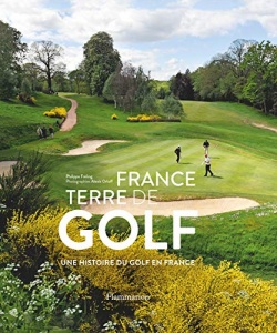 France, terre de golf : Une histoire du golf en France